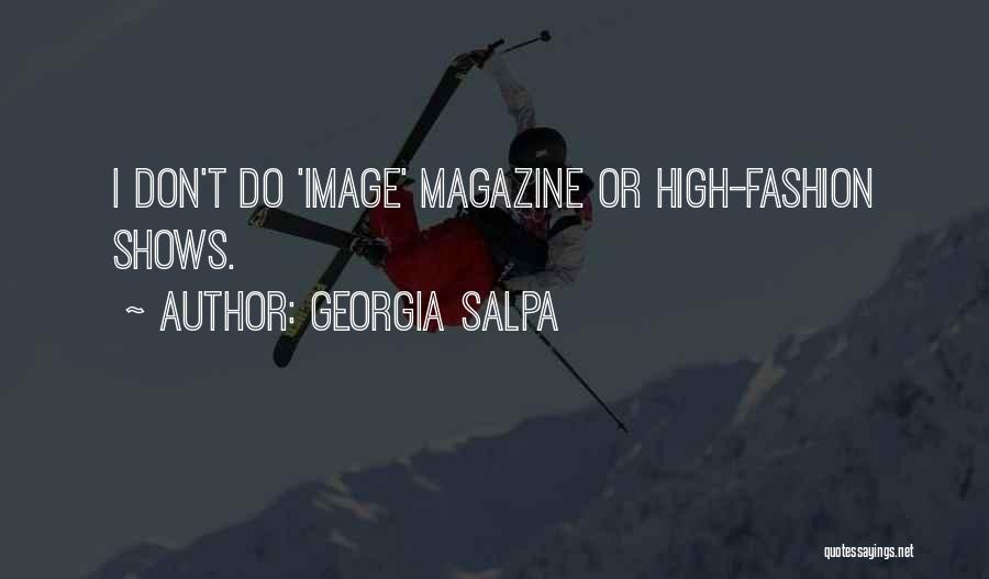 Georgia Salpa Quotes: I Don't Do 'image' Magazine Or High-fashion Shows.