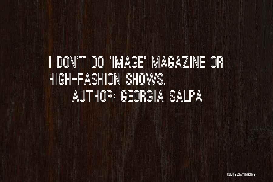 Georgia Salpa Quotes: I Don't Do 'image' Magazine Or High-fashion Shows.