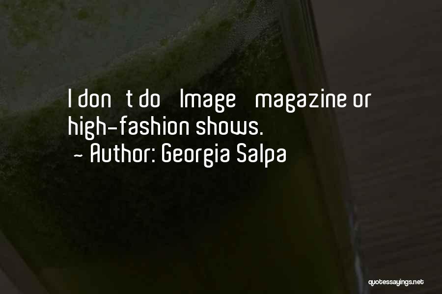 Georgia Salpa Quotes: I Don't Do 'image' Magazine Or High-fashion Shows.