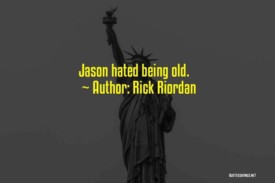 Rick Riordan Quotes: Jason Hated Being Old.