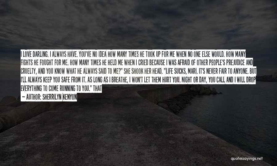 Sherrilyn Kenyon Quotes: I Love Darling. I Always Have. You've No Idea How Many Times He Took Up For Me When No One