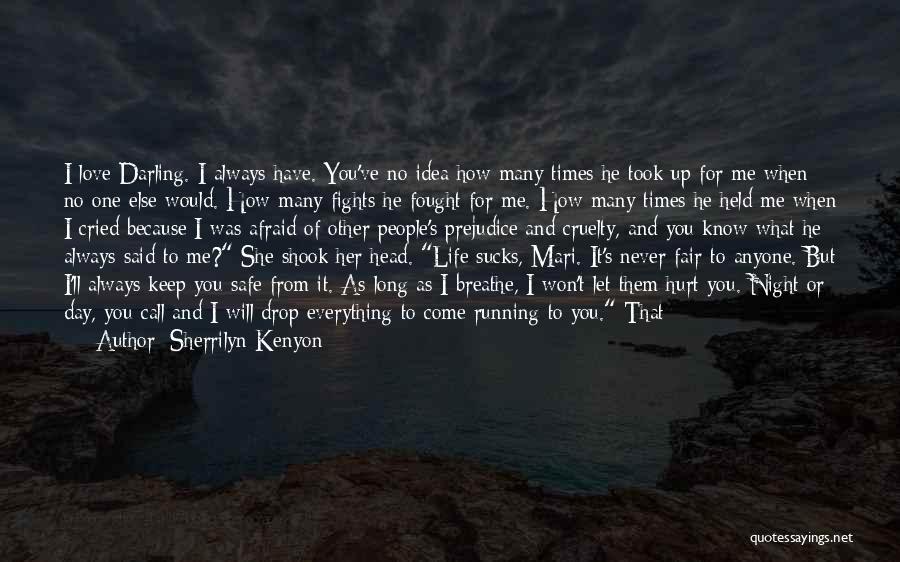 Sherrilyn Kenyon Quotes: I Love Darling. I Always Have. You've No Idea How Many Times He Took Up For Me When No One