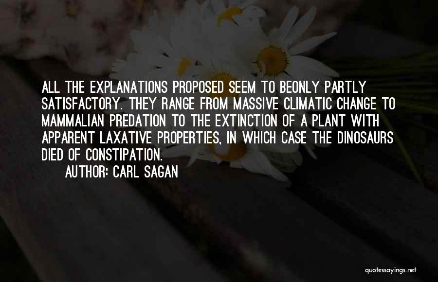 Carl Sagan Quotes: All The Explanations Proposed Seem To Beonly Partly Satisfactory. They Range From Massive Climatic Change To Mammalian Predation To The