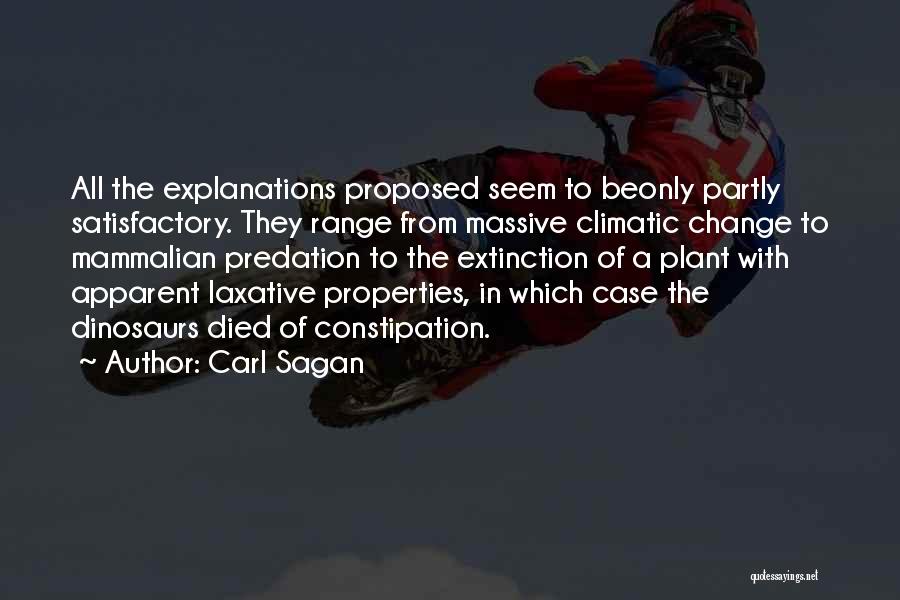 Carl Sagan Quotes: All The Explanations Proposed Seem To Beonly Partly Satisfactory. They Range From Massive Climatic Change To Mammalian Predation To The