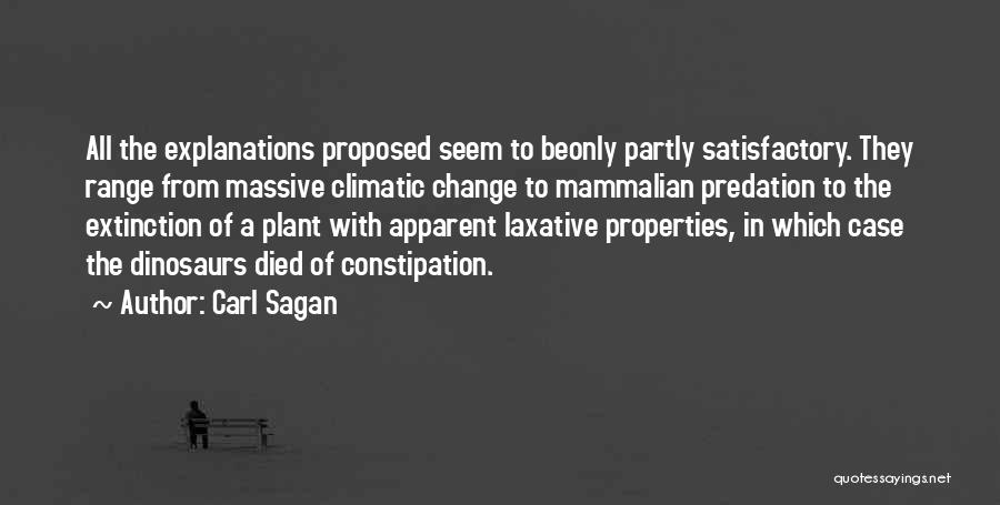 Carl Sagan Quotes: All The Explanations Proposed Seem To Beonly Partly Satisfactory. They Range From Massive Climatic Change To Mammalian Predation To The