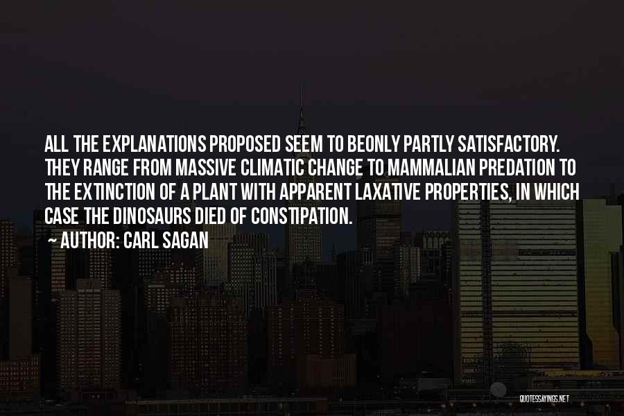 Carl Sagan Quotes: All The Explanations Proposed Seem To Beonly Partly Satisfactory. They Range From Massive Climatic Change To Mammalian Predation To The