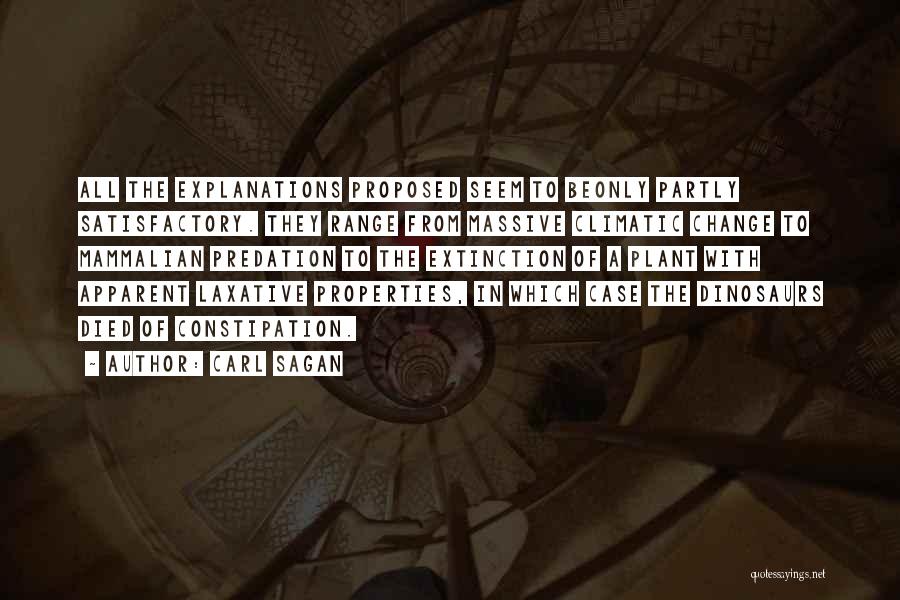 Carl Sagan Quotes: All The Explanations Proposed Seem To Beonly Partly Satisfactory. They Range From Massive Climatic Change To Mammalian Predation To The