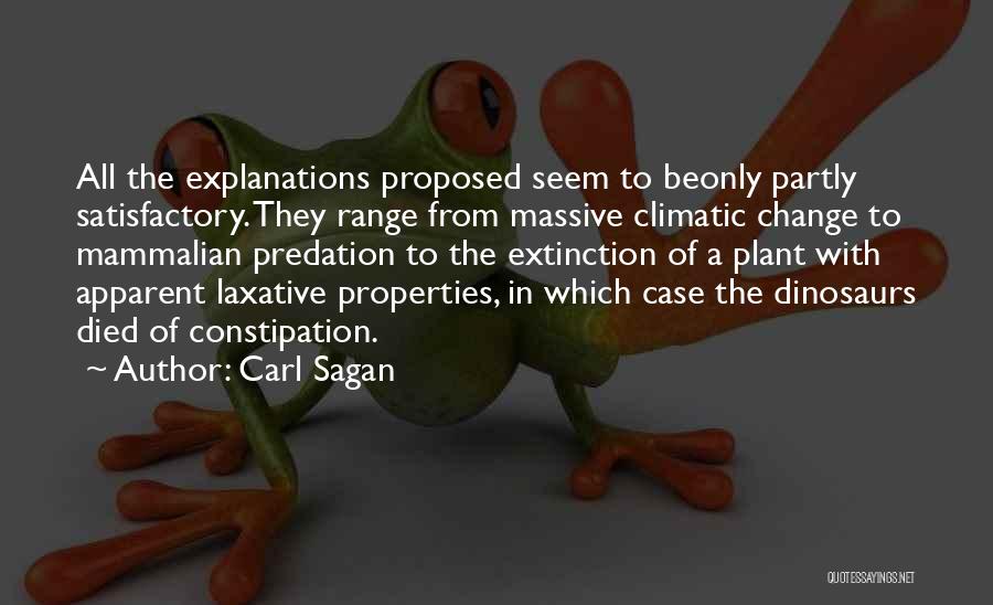 Carl Sagan Quotes: All The Explanations Proposed Seem To Beonly Partly Satisfactory. They Range From Massive Climatic Change To Mammalian Predation To The