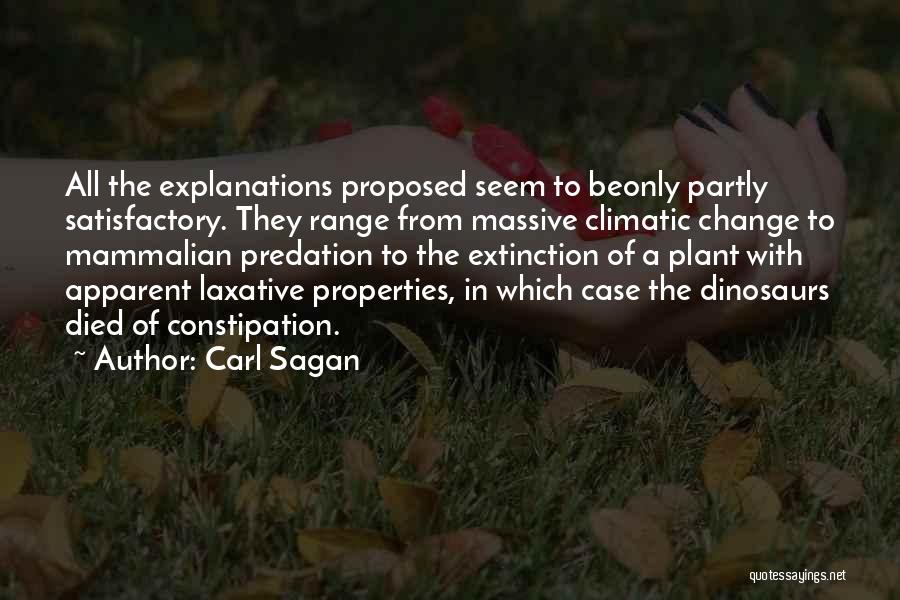 Carl Sagan Quotes: All The Explanations Proposed Seem To Beonly Partly Satisfactory. They Range From Massive Climatic Change To Mammalian Predation To The