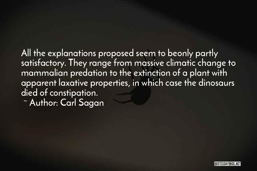 Carl Sagan Quotes: All The Explanations Proposed Seem To Beonly Partly Satisfactory. They Range From Massive Climatic Change To Mammalian Predation To The