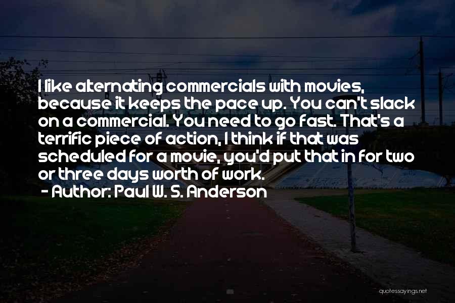 Paul W. S. Anderson Quotes: I Like Alternating Commercials With Movies, Because It Keeps The Pace Up. You Can't Slack On A Commercial. You Need