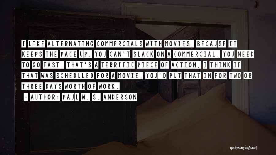 Paul W. S. Anderson Quotes: I Like Alternating Commercials With Movies, Because It Keeps The Pace Up. You Can't Slack On A Commercial. You Need