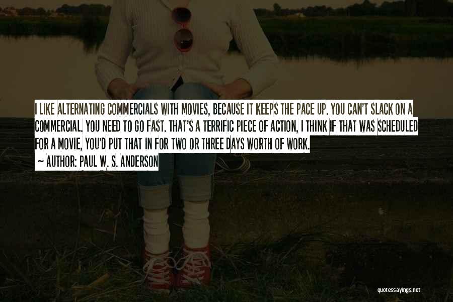Paul W. S. Anderson Quotes: I Like Alternating Commercials With Movies, Because It Keeps The Pace Up. You Can't Slack On A Commercial. You Need