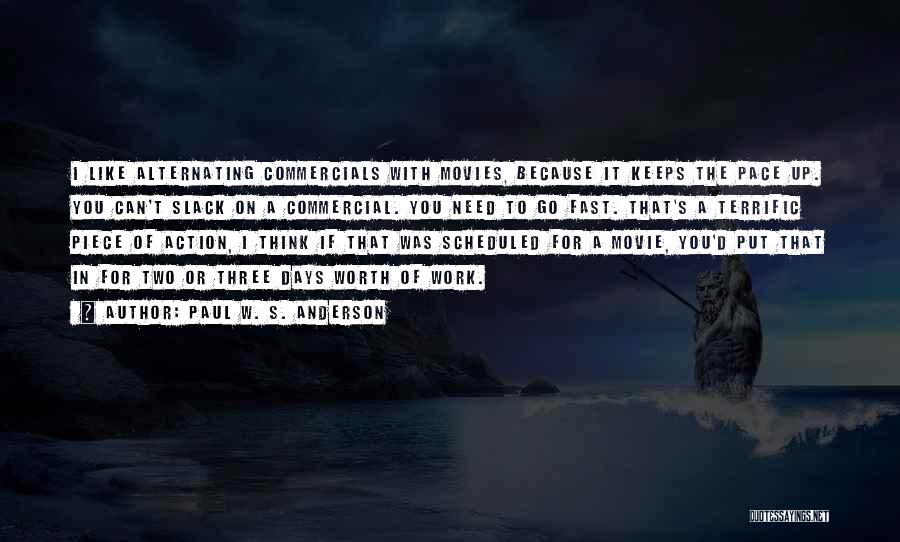 Paul W. S. Anderson Quotes: I Like Alternating Commercials With Movies, Because It Keeps The Pace Up. You Can't Slack On A Commercial. You Need