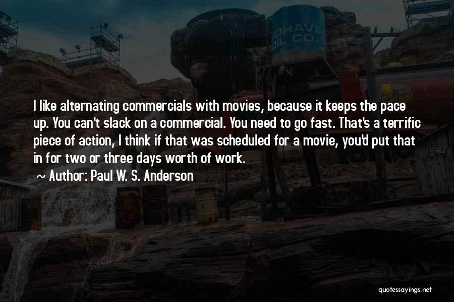 Paul W. S. Anderson Quotes: I Like Alternating Commercials With Movies, Because It Keeps The Pace Up. You Can't Slack On A Commercial. You Need