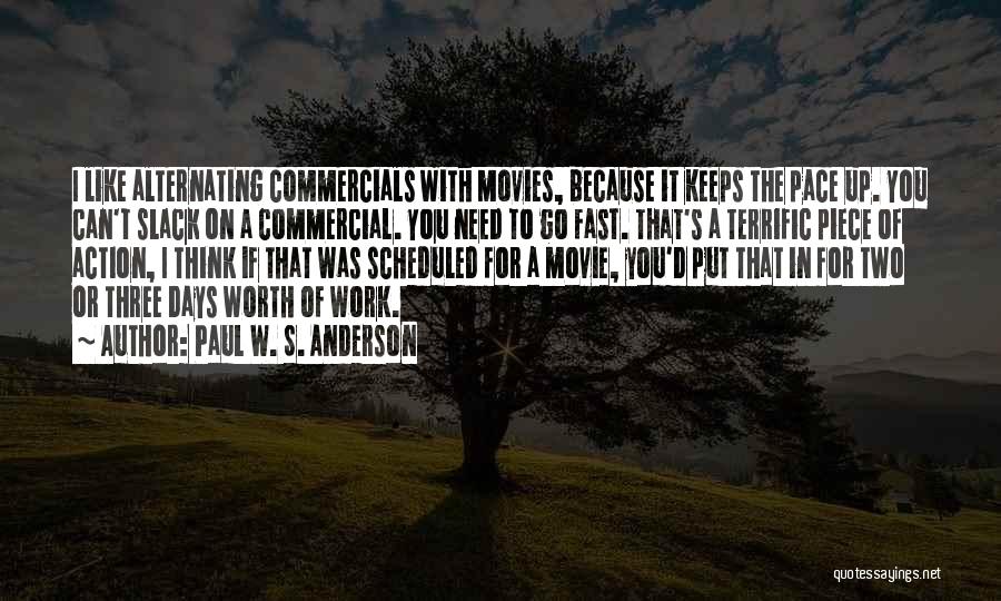 Paul W. S. Anderson Quotes: I Like Alternating Commercials With Movies, Because It Keeps The Pace Up. You Can't Slack On A Commercial. You Need