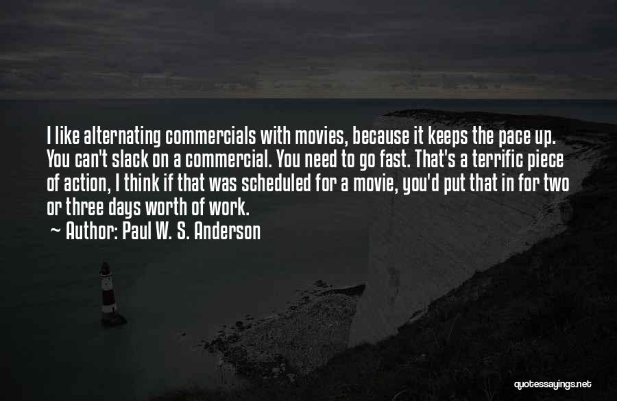 Paul W. S. Anderson Quotes: I Like Alternating Commercials With Movies, Because It Keeps The Pace Up. You Can't Slack On A Commercial. You Need