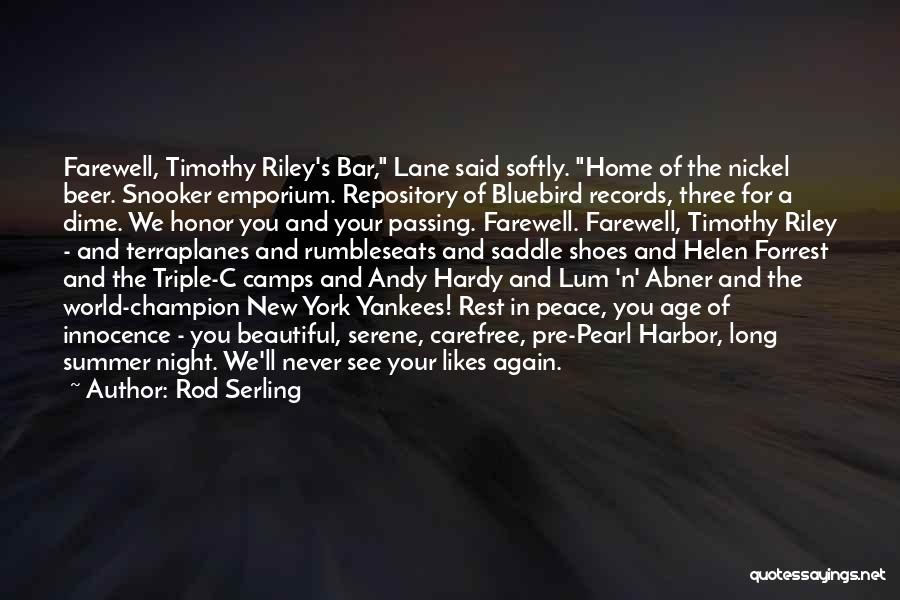 Rod Serling Quotes: Farewell, Timothy Riley's Bar, Lane Said Softly. Home Of The Nickel Beer. Snooker Emporium. Repository Of Bluebird Records, Three For