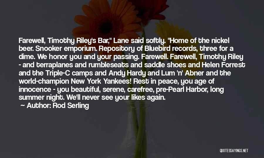 Rod Serling Quotes: Farewell, Timothy Riley's Bar, Lane Said Softly. Home Of The Nickel Beer. Snooker Emporium. Repository Of Bluebird Records, Three For