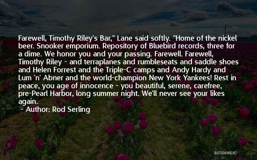 Rod Serling Quotes: Farewell, Timothy Riley's Bar, Lane Said Softly. Home Of The Nickel Beer. Snooker Emporium. Repository Of Bluebird Records, Three For