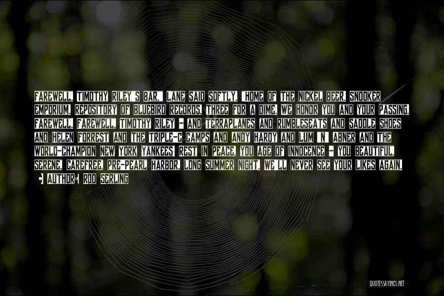 Rod Serling Quotes: Farewell, Timothy Riley's Bar, Lane Said Softly. Home Of The Nickel Beer. Snooker Emporium. Repository Of Bluebird Records, Three For