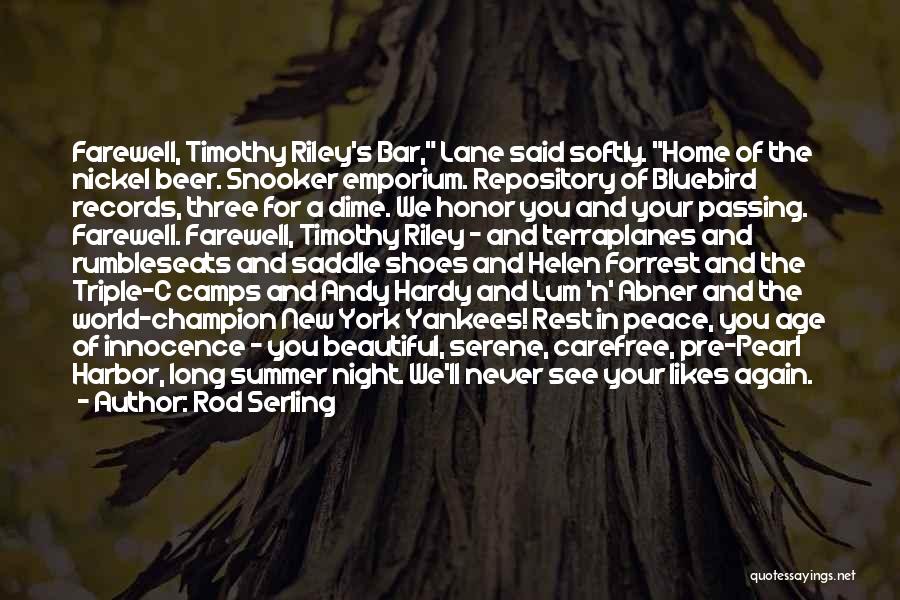 Rod Serling Quotes: Farewell, Timothy Riley's Bar, Lane Said Softly. Home Of The Nickel Beer. Snooker Emporium. Repository Of Bluebird Records, Three For