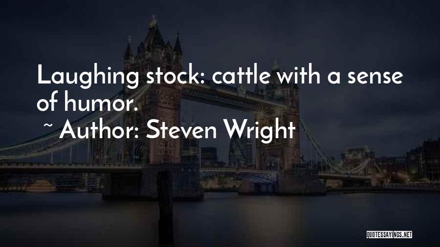 Steven Wright Quotes: Laughing Stock: Cattle With A Sense Of Humor.