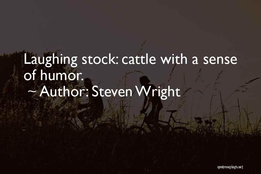 Steven Wright Quotes: Laughing Stock: Cattle With A Sense Of Humor.