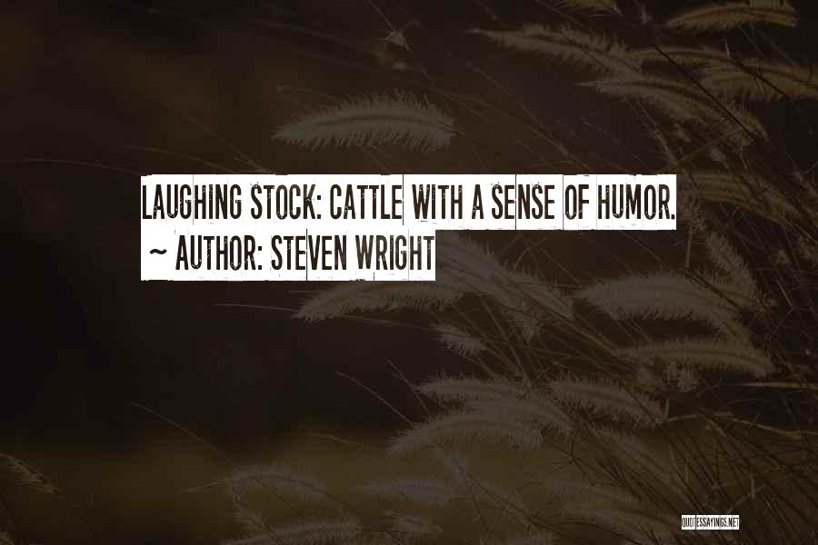 Steven Wright Quotes: Laughing Stock: Cattle With A Sense Of Humor.