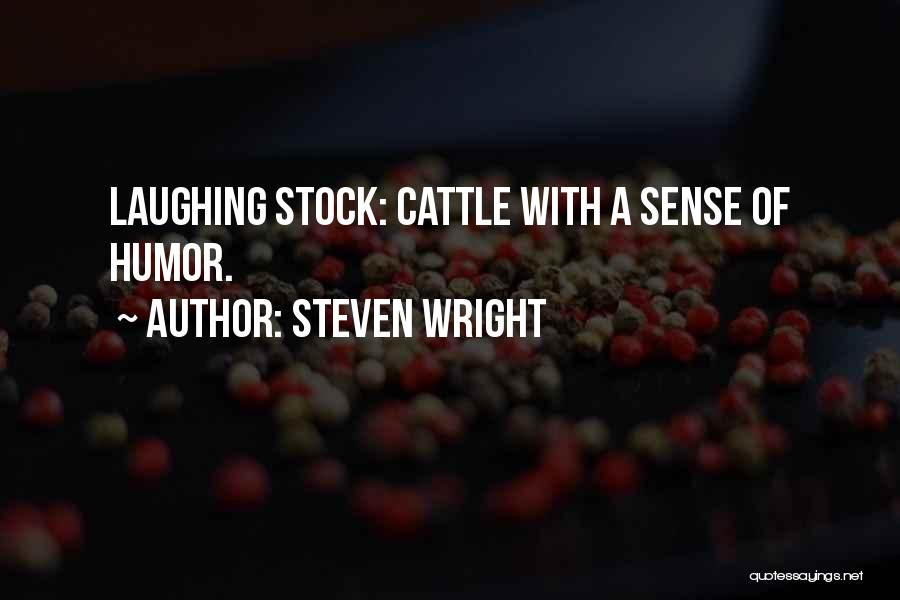 Steven Wright Quotes: Laughing Stock: Cattle With A Sense Of Humor.