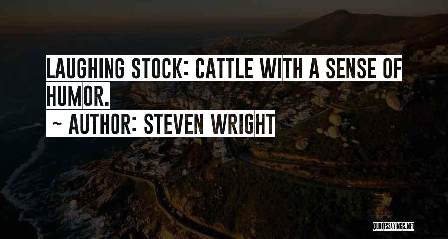 Steven Wright Quotes: Laughing Stock: Cattle With A Sense Of Humor.