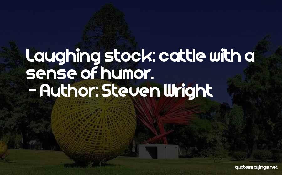 Steven Wright Quotes: Laughing Stock: Cattle With A Sense Of Humor.