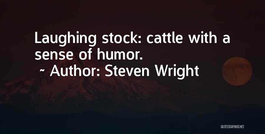 Steven Wright Quotes: Laughing Stock: Cattle With A Sense Of Humor.