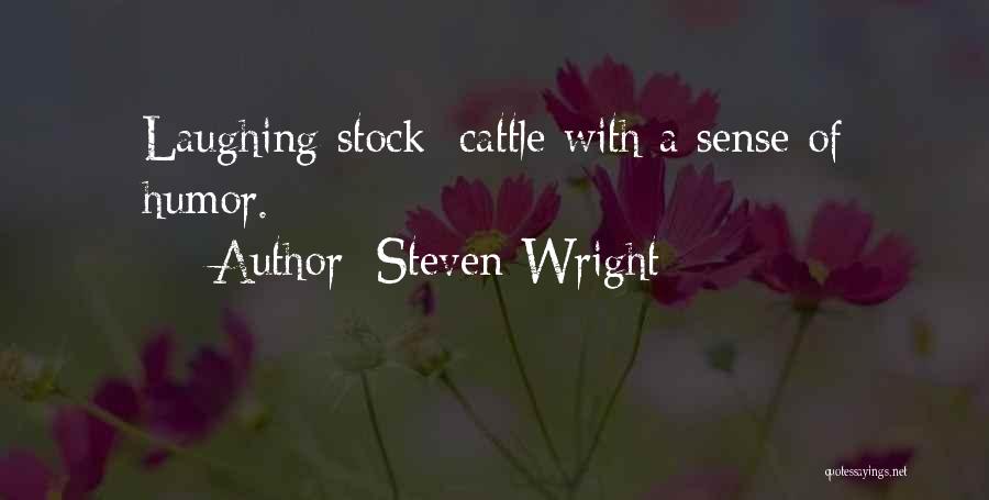 Steven Wright Quotes: Laughing Stock: Cattle With A Sense Of Humor.