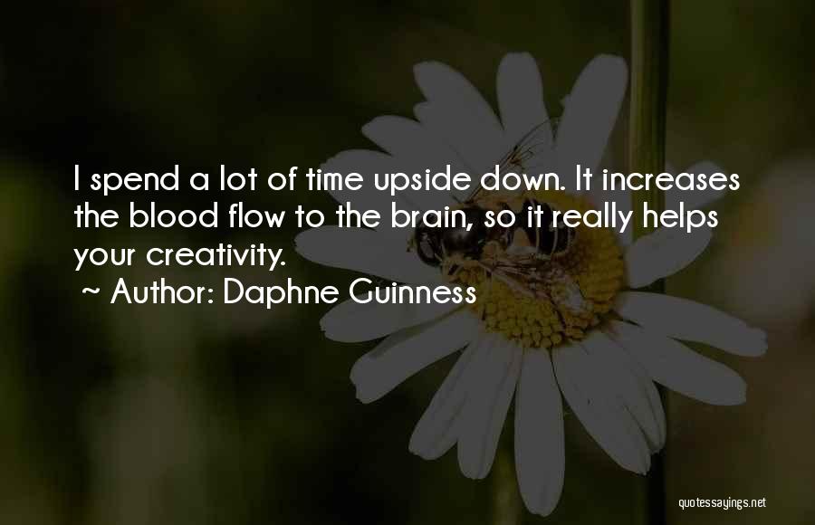 Daphne Guinness Quotes: I Spend A Lot Of Time Upside Down. It Increases The Blood Flow To The Brain, So It Really Helps