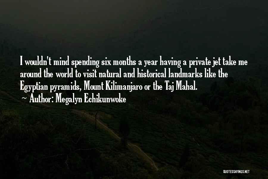 Megalyn Echikunwoke Quotes: I Wouldn't Mind Spending Six Months A Year Having A Private Jet Take Me Around The World To Visit Natural