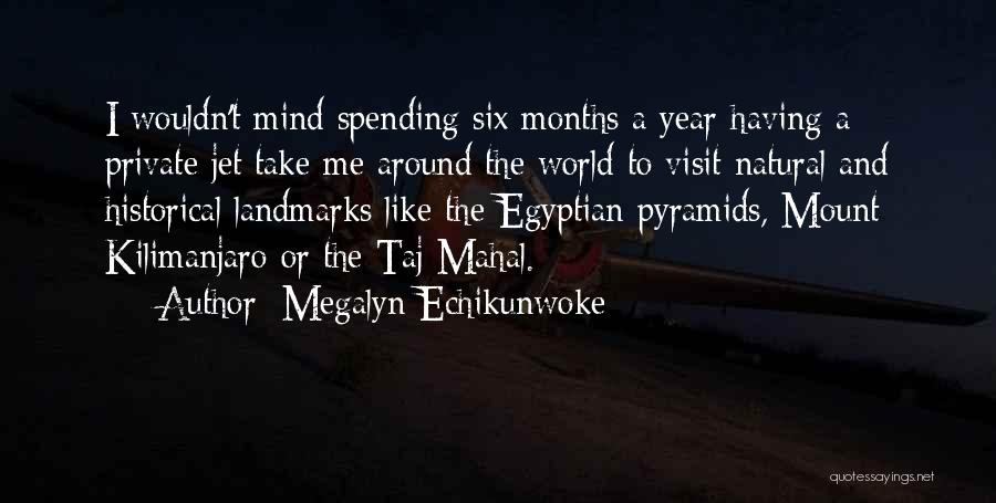 Megalyn Echikunwoke Quotes: I Wouldn't Mind Spending Six Months A Year Having A Private Jet Take Me Around The World To Visit Natural