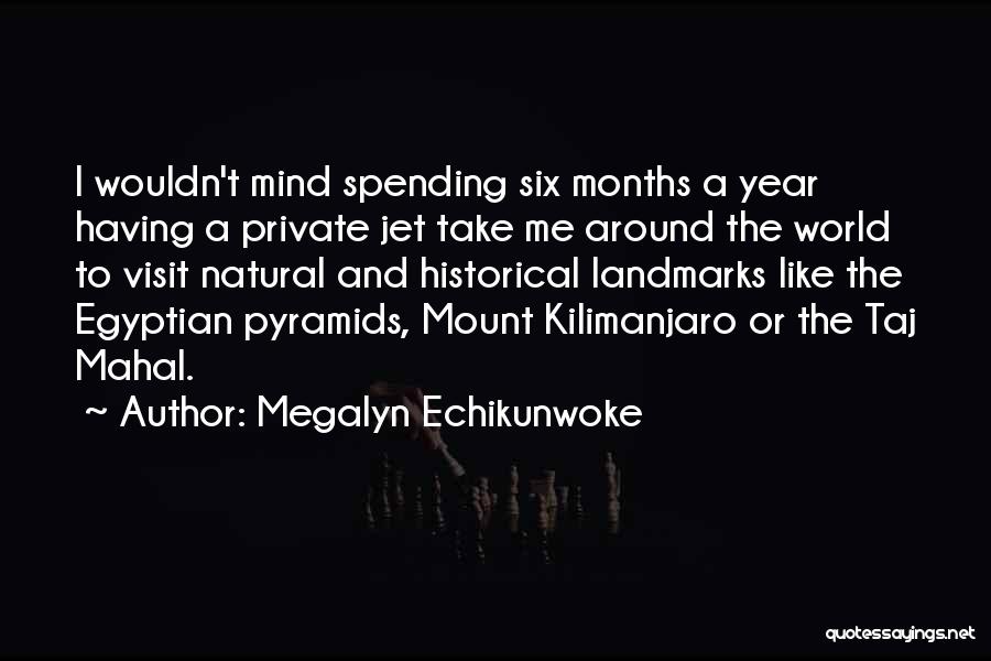 Megalyn Echikunwoke Quotes: I Wouldn't Mind Spending Six Months A Year Having A Private Jet Take Me Around The World To Visit Natural