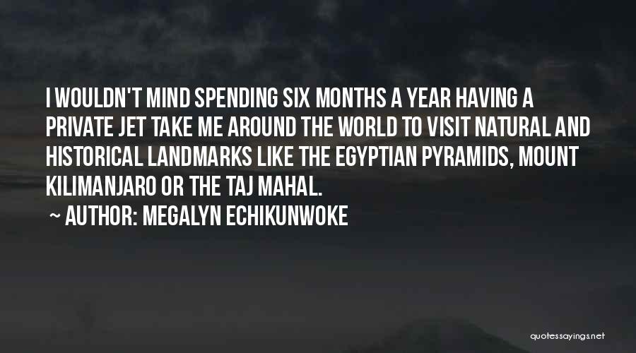 Megalyn Echikunwoke Quotes: I Wouldn't Mind Spending Six Months A Year Having A Private Jet Take Me Around The World To Visit Natural