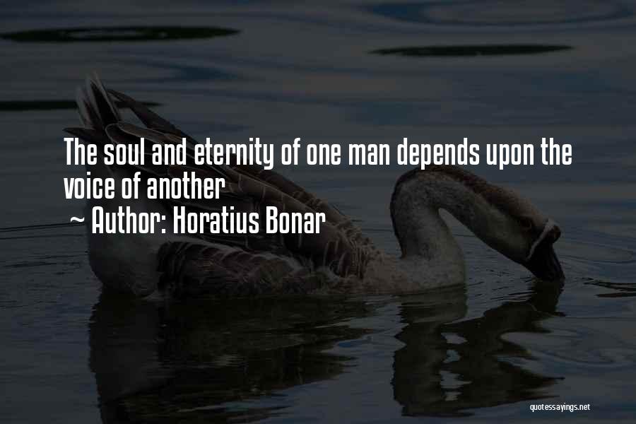 Horatius Bonar Quotes: The Soul And Eternity Of One Man Depends Upon The Voice Of Another
