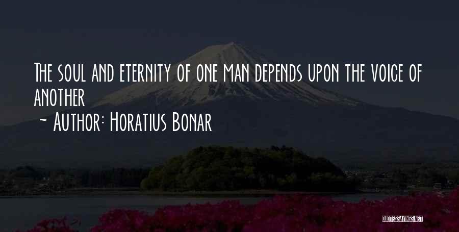Horatius Bonar Quotes: The Soul And Eternity Of One Man Depends Upon The Voice Of Another