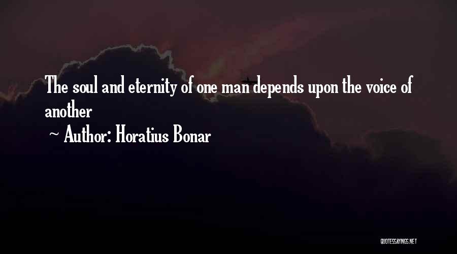 Horatius Bonar Quotes: The Soul And Eternity Of One Man Depends Upon The Voice Of Another