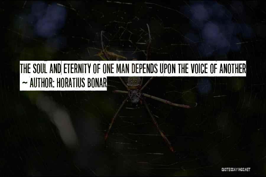 Horatius Bonar Quotes: The Soul And Eternity Of One Man Depends Upon The Voice Of Another