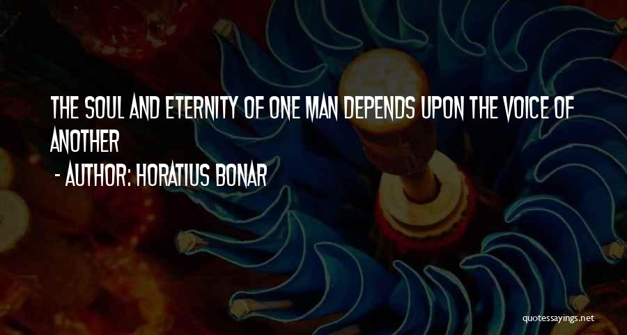 Horatius Bonar Quotes: The Soul And Eternity Of One Man Depends Upon The Voice Of Another