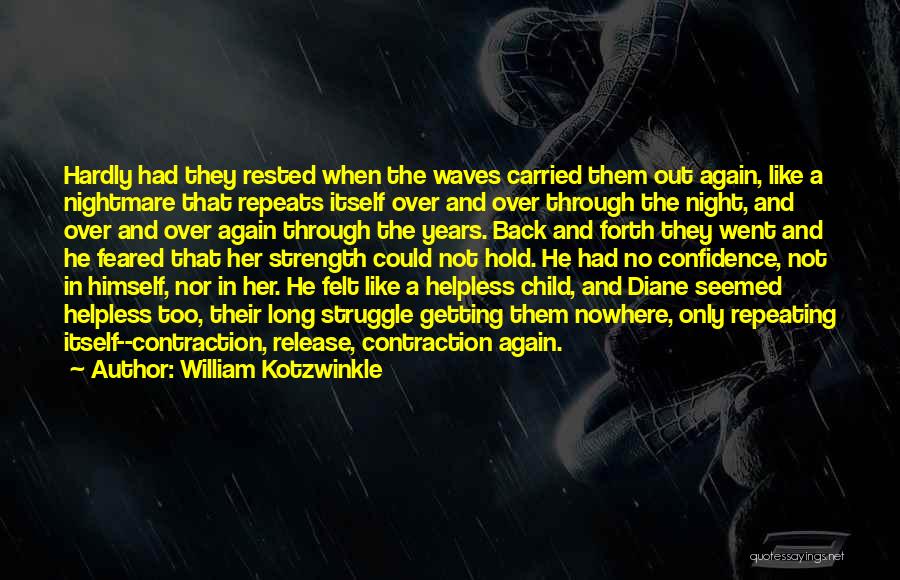 William Kotzwinkle Quotes: Hardly Had They Rested When The Waves Carried Them Out Again, Like A Nightmare That Repeats Itself Over And Over