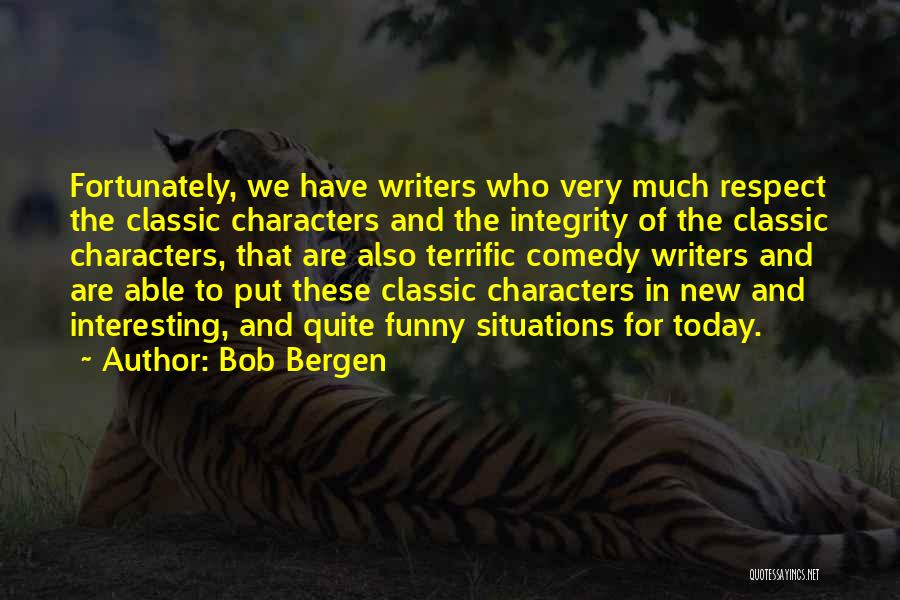 Bob Bergen Quotes: Fortunately, We Have Writers Who Very Much Respect The Classic Characters And The Integrity Of The Classic Characters, That Are