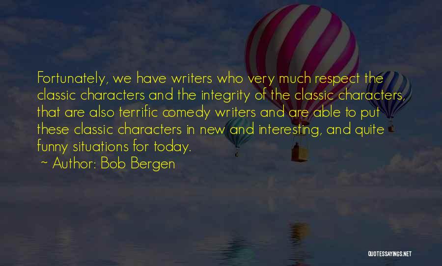 Bob Bergen Quotes: Fortunately, We Have Writers Who Very Much Respect The Classic Characters And The Integrity Of The Classic Characters, That Are