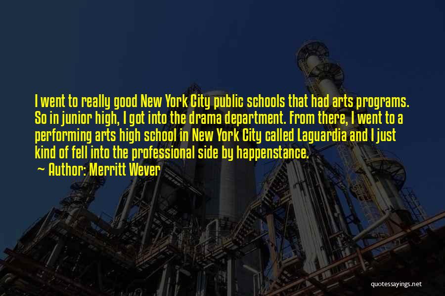 Merritt Wever Quotes: I Went To Really Good New York City Public Schools That Had Arts Programs. So In Junior High, I Got