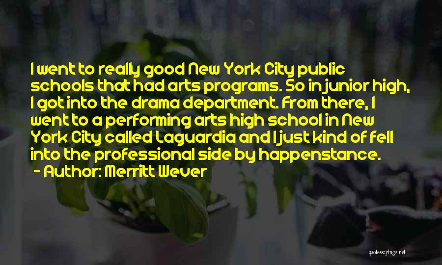 Merritt Wever Quotes: I Went To Really Good New York City Public Schools That Had Arts Programs. So In Junior High, I Got