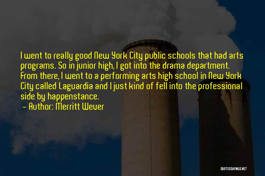 Merritt Wever Quotes: I Went To Really Good New York City Public Schools That Had Arts Programs. So In Junior High, I Got